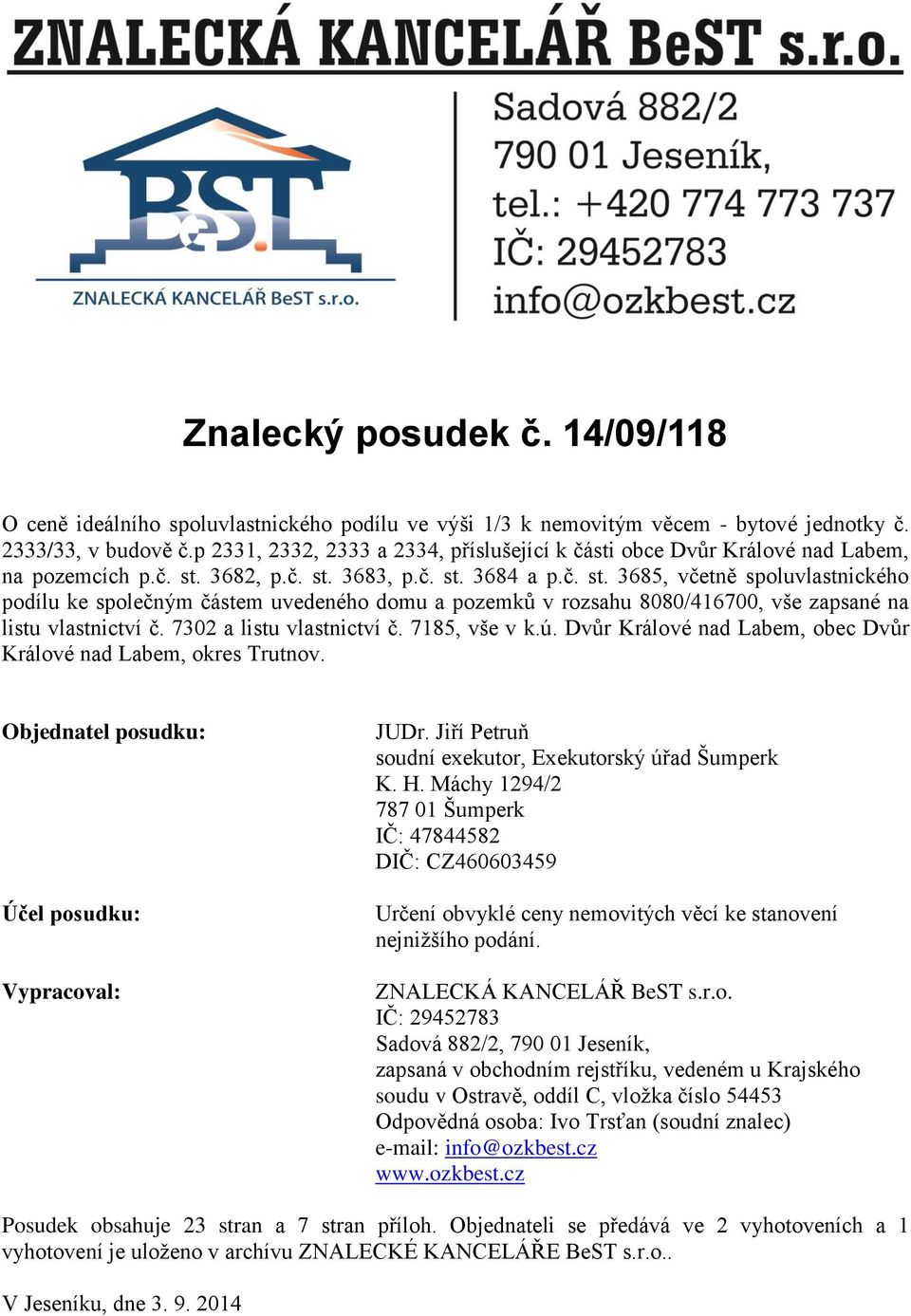 3682, p.č. st. 3683, p.č. st. 3684 a p.č. st. 3685, včetně spoluvlastnického podílu ke společným částem uvedeného domu a pozemků v rozsahu 8080/416700, vše zapsané na listu vlastnictví č.