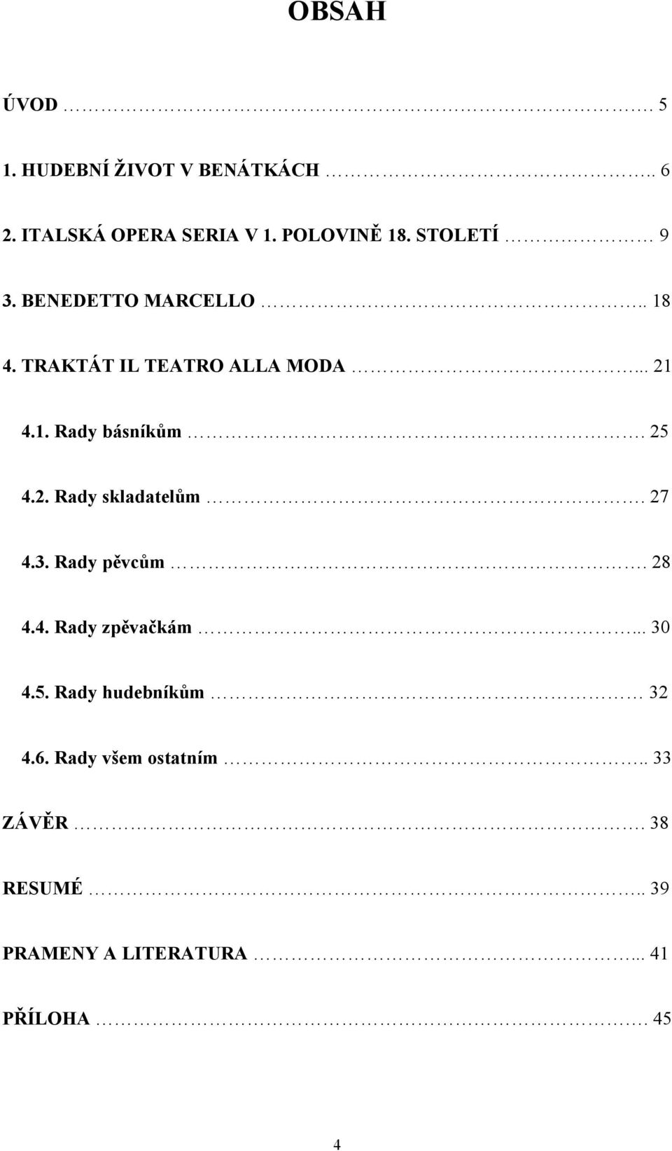 25 4.2. Rady skladatelům. 27 4.3. Rady pěvcům. 28 4.4. Rady zpěvačkám... 30 4.5. Rady hudebníkům 32 4.