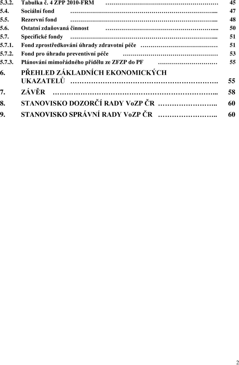 Fond pro úhradu preventivní péče 53 5.7.3. Plánování mimořádného přídělu ze ZFZP do PF 55 6.