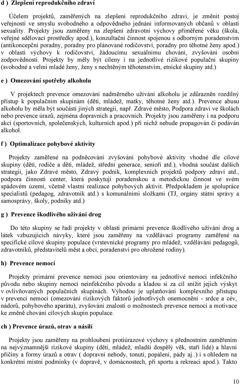 ), konzultační činnost spojenou s odborným poradenstvím (antikoncepční poradny, poradny pro plánované rodičovství, poradny pro těhotné ženy apod.