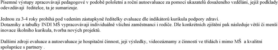 Dotazníky a tabulky INDI MŠ vypracovávají individuálně všichni zaměstnanci i rodiče.