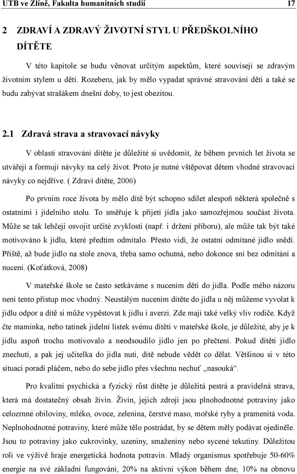 1 Zdravá strava a stravovací návyky V oblasti stravování dítěte je důležité si uvědomit, že během prvních let života se utvářejí a formují návyky na celý život.