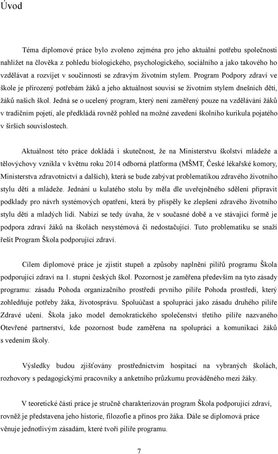 Jedná se o ucelený program, který není zaměřený pouze na vzdělávání žáků v tradičním pojetí, ale předkládá rovněž pohled na možné zavedení školního kurikula pojatého v širších souvislostech.