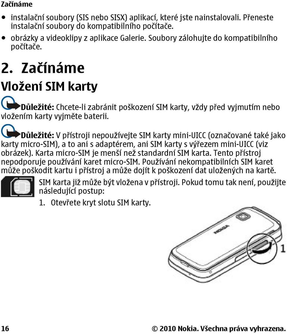 Důležité: V přístroji nepoužívejte SIM karty mini-uicc (označované také jako karty micro-sim), a to ani s adaptérem, ani SIM karty s výřezem mini-uicc (viz obrázek).