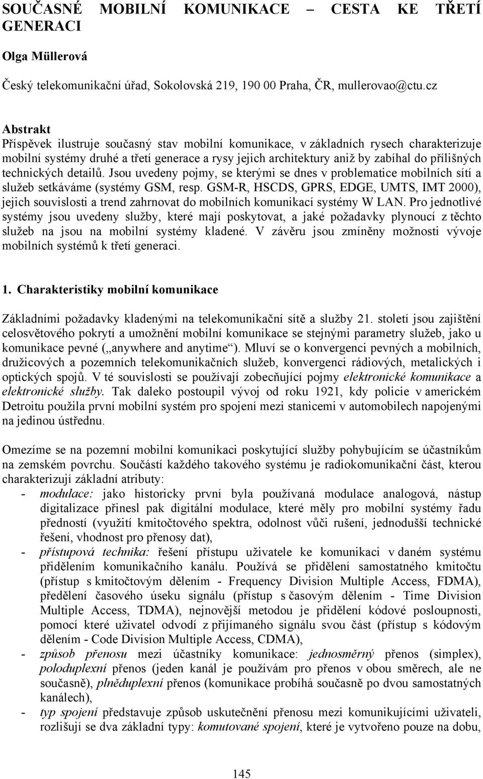 technických detailů. Jsou uvedeny pojmy, se kterými se dnes v problematice mobilních sítí a služeb setkáváme (systémy GSM, resp.