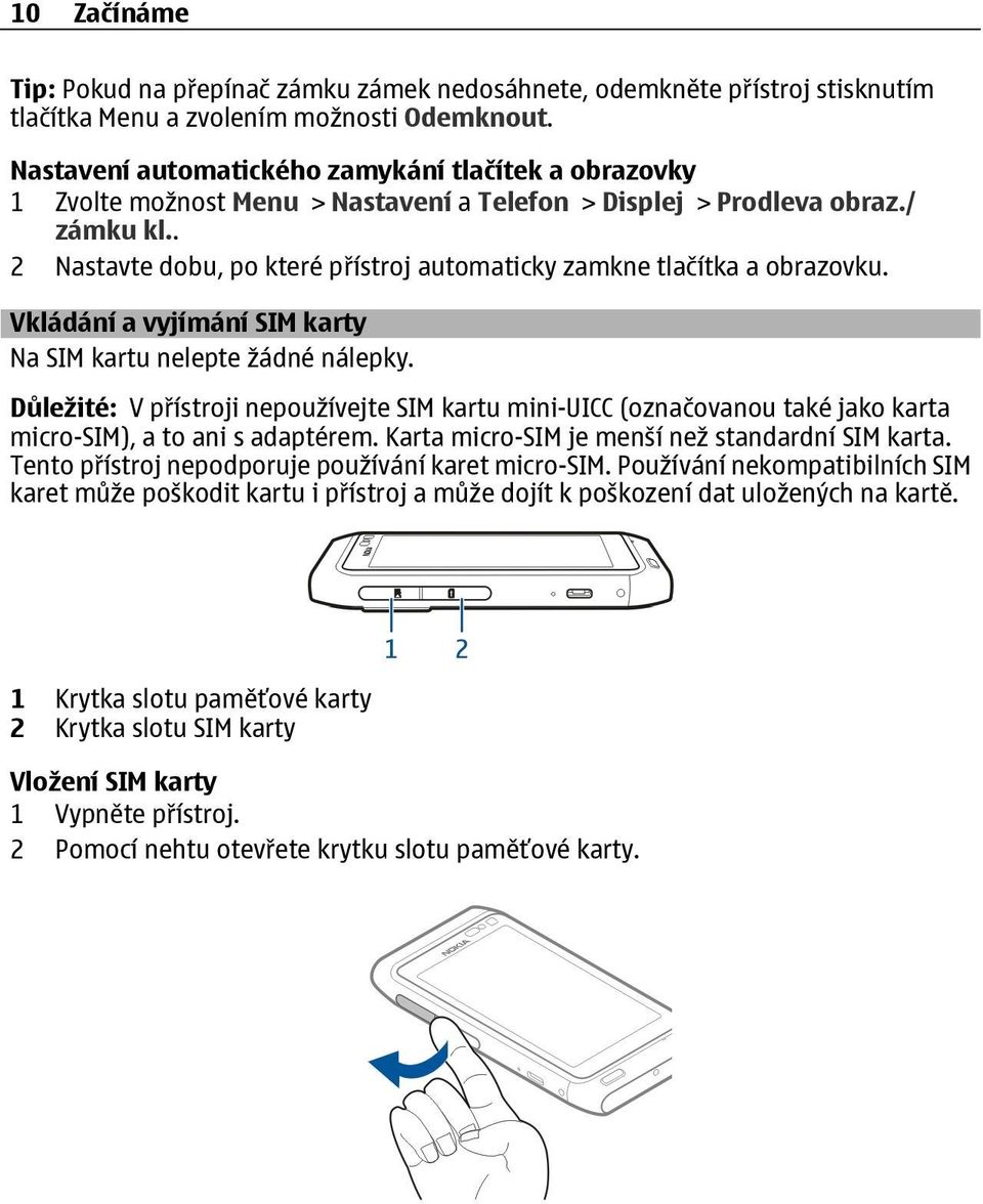 . 2 Nastavte dobu, po které přístroj automaticky zamkne tlačítka a obrazovku. Vkládání a vyjímání SIM karty Na SIM kartu nelepte žádné nálepky.