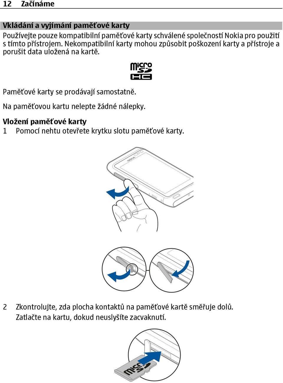 Paměťové karty se prodávají samostatně. Na paměťovou kartu nelepte žádné nálepky.