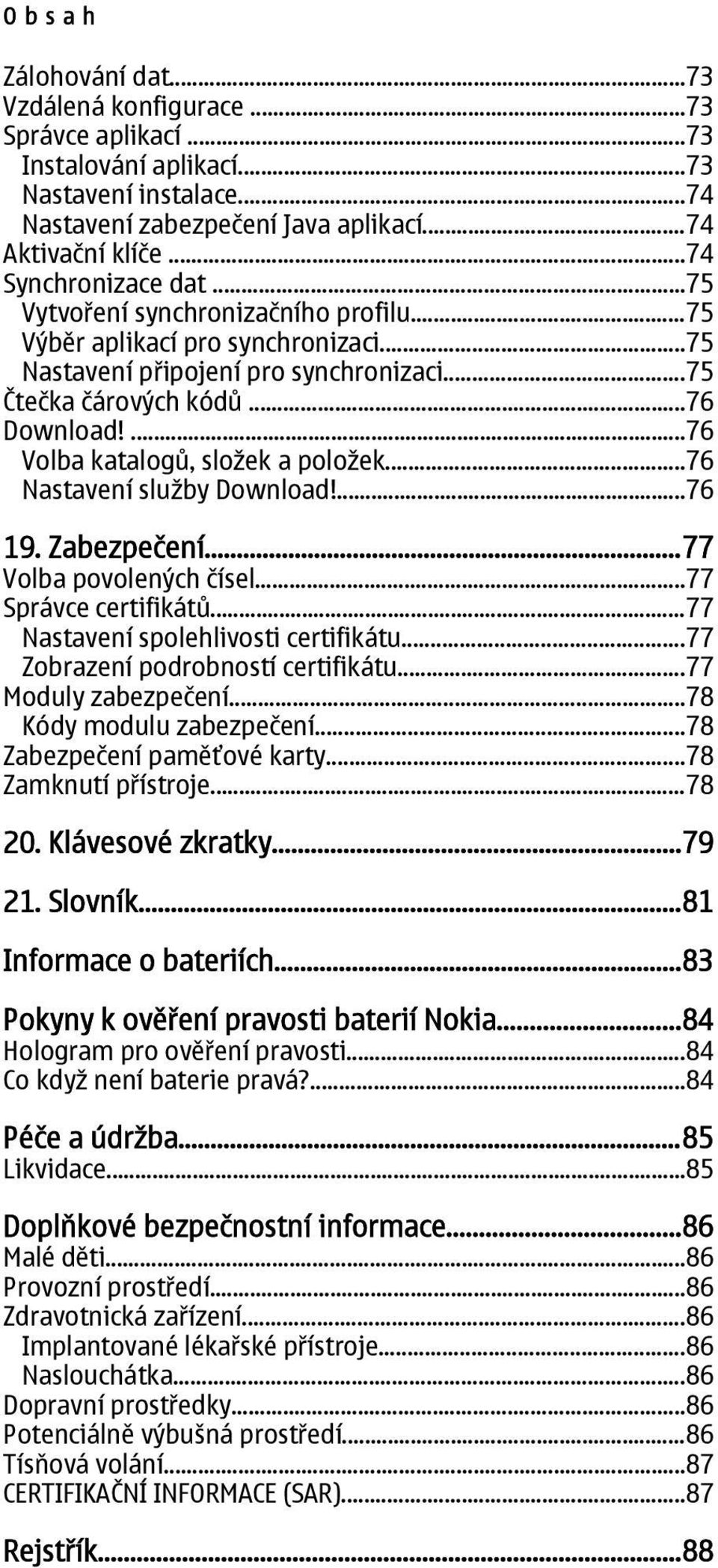 ...76 Volba katalogů, složek a položek...76 Nastavení služby Download!...76 19. Zabezpečení...77 Volba povolených čísel...77 Správce certifikátů...77 Nastavení spolehlivosti certifikátu.
