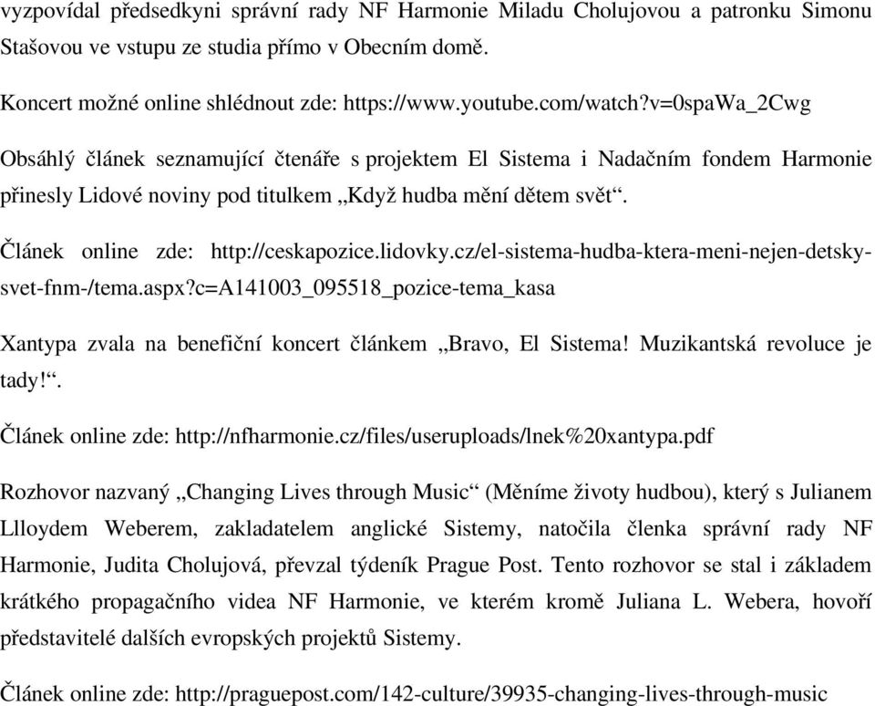 Článek online zde: http://ceskapozice.lidovky.cz/el sistema hudba ktera meni nejen detsky svet fnm /tema.aspx?