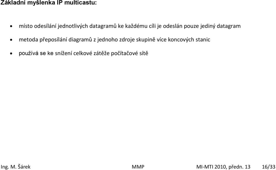 diagramů z jednoho zdroje skupině více koncových stanic používá se ke