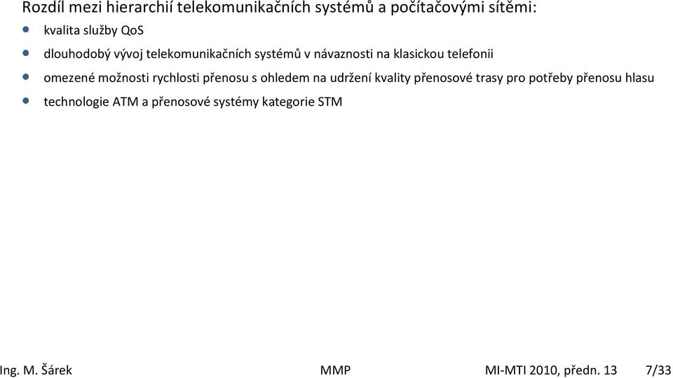 možnosti rychlosti přenosu s ohledem na udržení kvality přenosové trasy pro potřeby přenosu