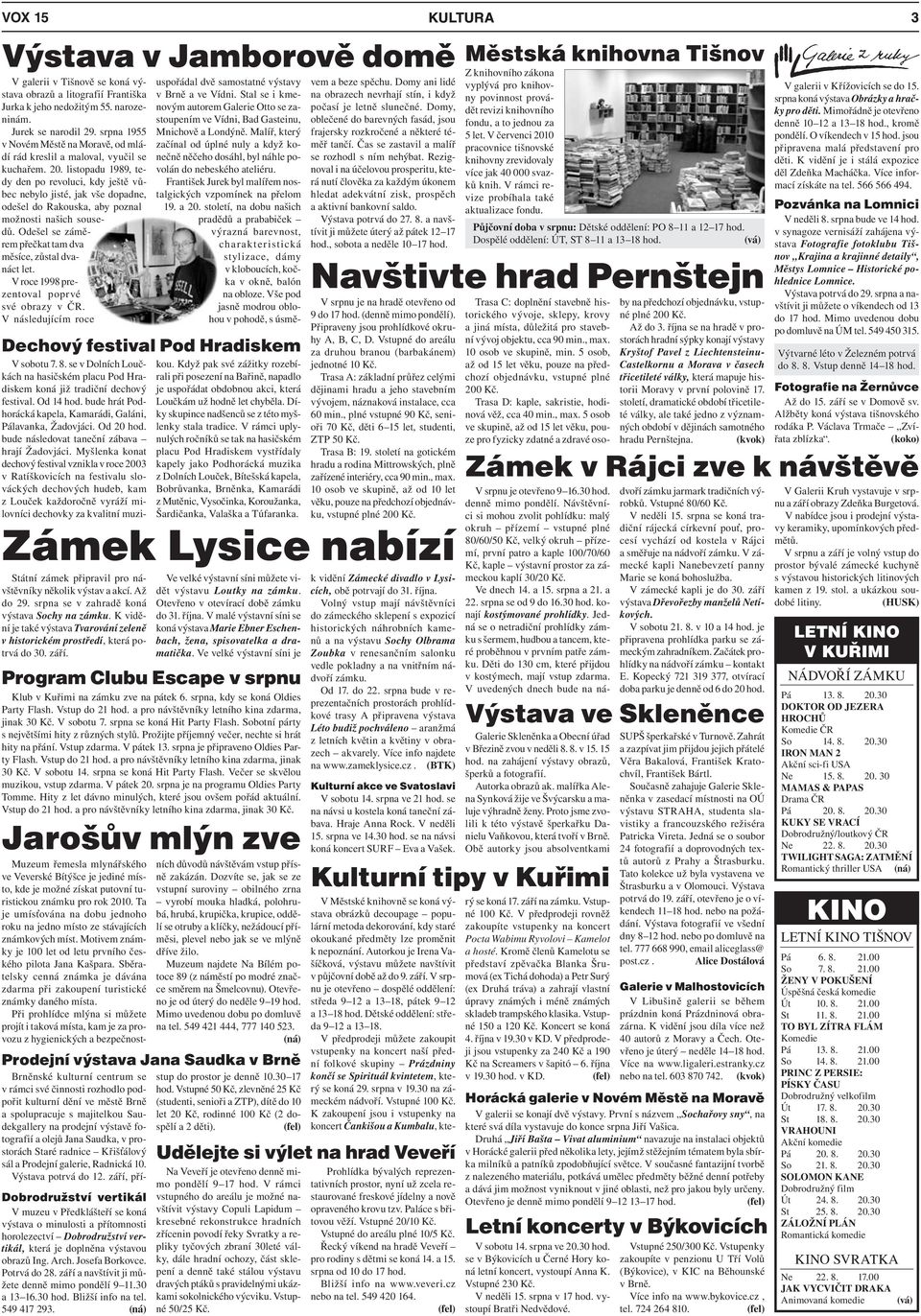 listopadu 1989, tedy den po revoluci, kdy ještě vůbec nebylo jisté, jak vše dopadne, odešel do Rakouska, aby poznal možnosti našich sousedů.