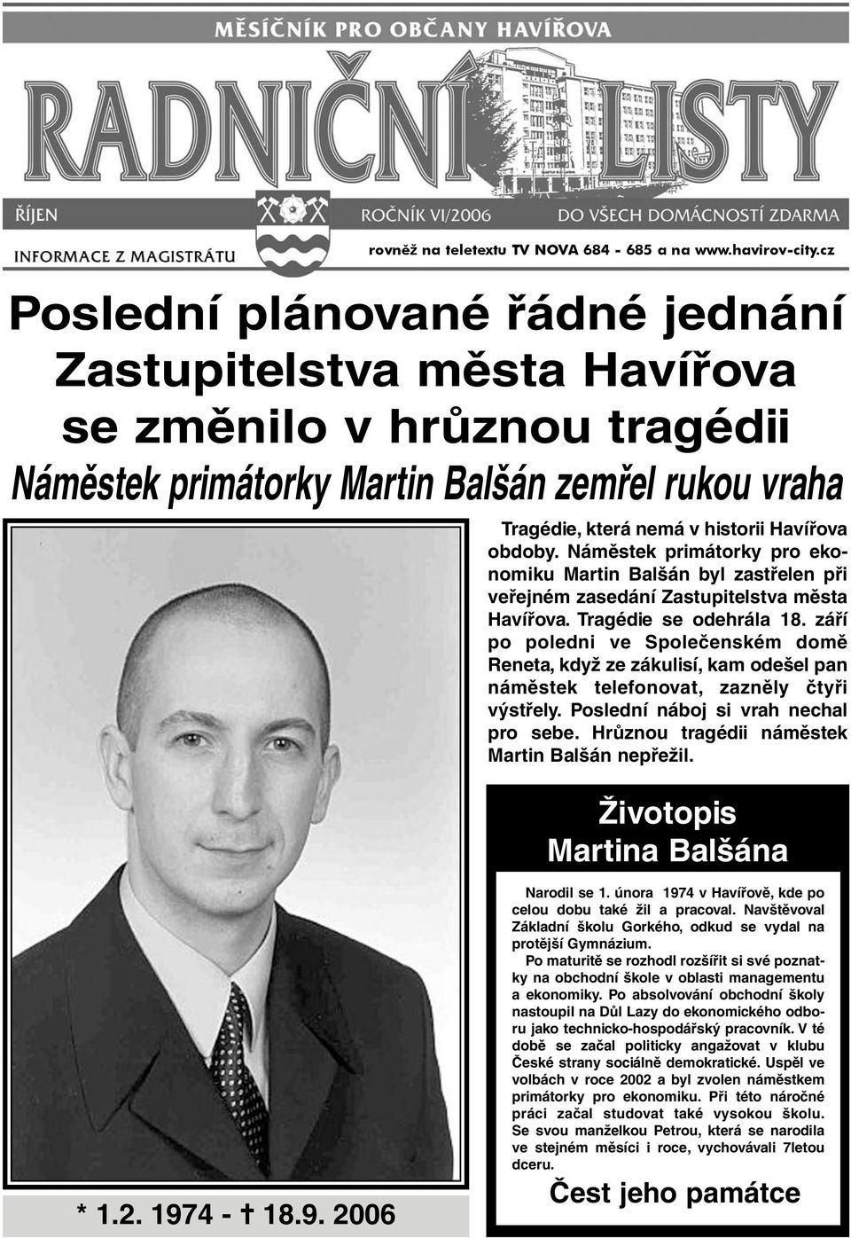 Náměstek primátorky pro ekonomiku Martin Balšán byl zastřelen při veřejném zasedání Zastupitelstva města Havířova. Tragédie se odehrála 18.