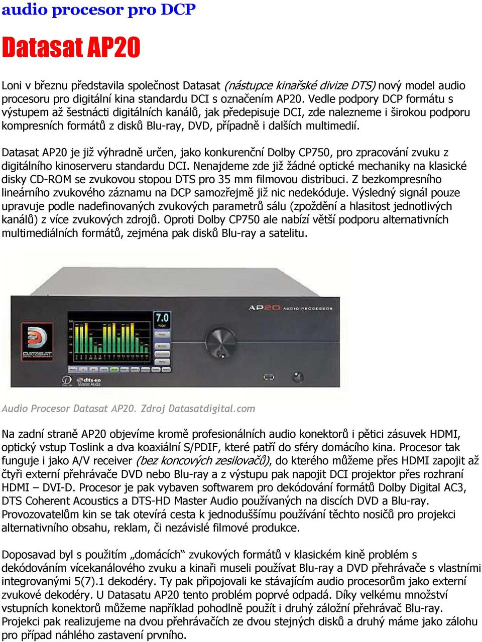 Datasat AP20 je již výhradně určen, jako konkurenční Dolby CP750, pro zpracování zvuku z digitálního kinoserveru standardu DCI.