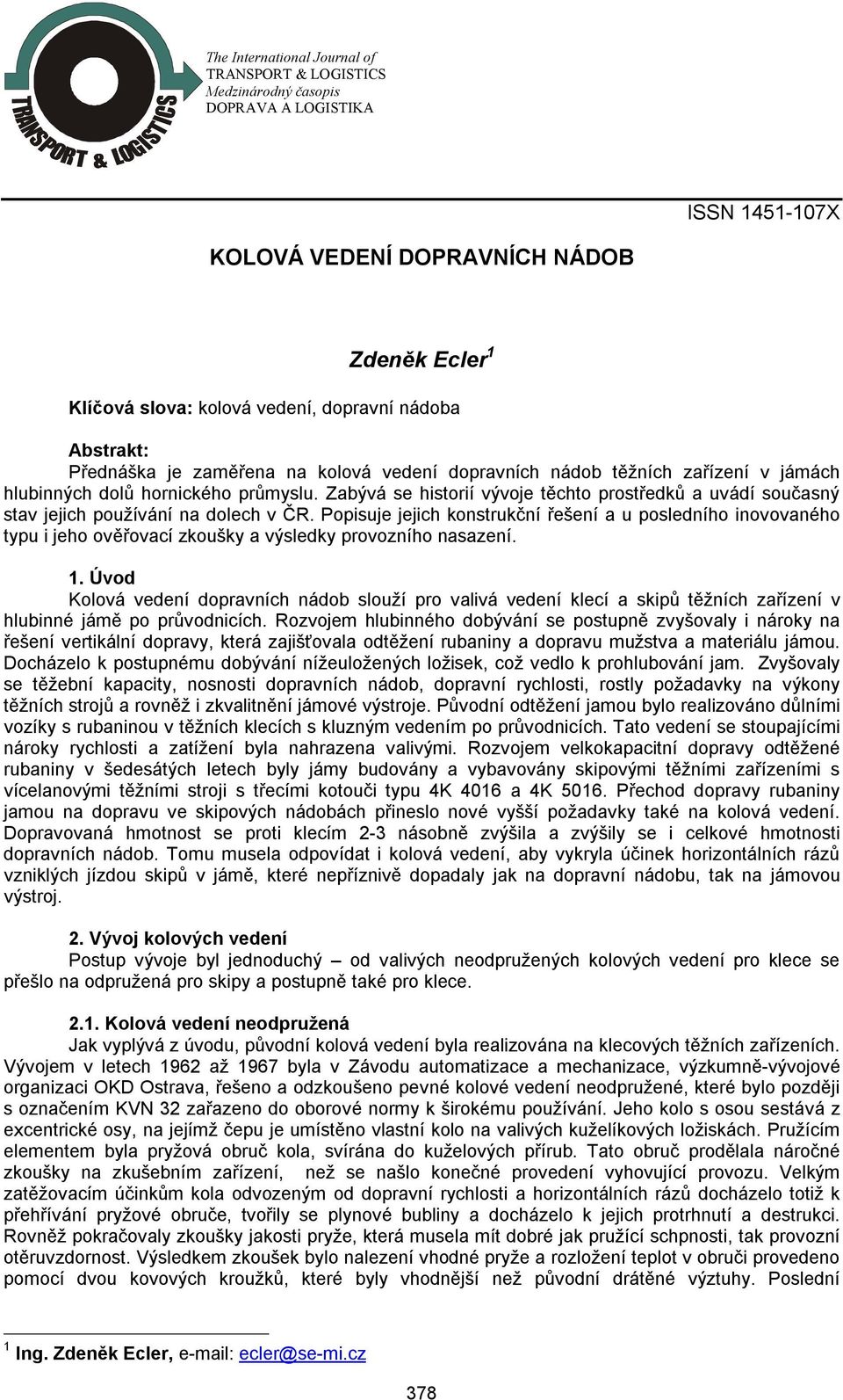 Zabývá se historií vývoje těchto prostředků a uvádí současný stav jejich používání na dolech v ČR.