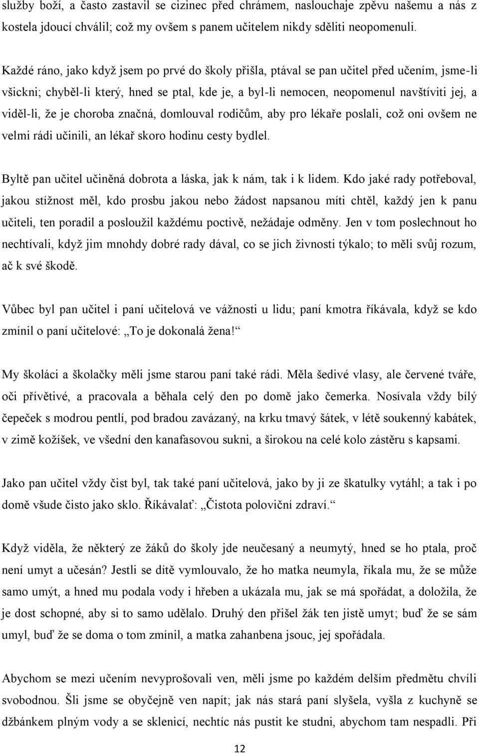 že je choroba značná, domlouval rodičům, aby pro lékaře poslali, což oni ovšem ne velmi rádi učinili, an lékař skoro hodinu cesty bydlel.