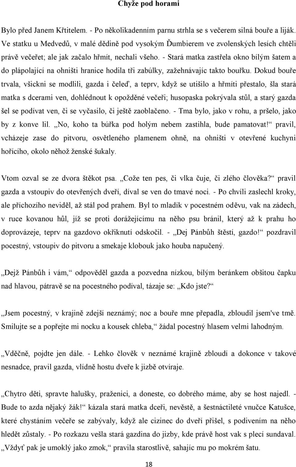 - Stará matka zastřela okno bílým šatem a do plápolající na ohništi hranice hodila tři zabúlky, zažehnávajíc takto bouřku.