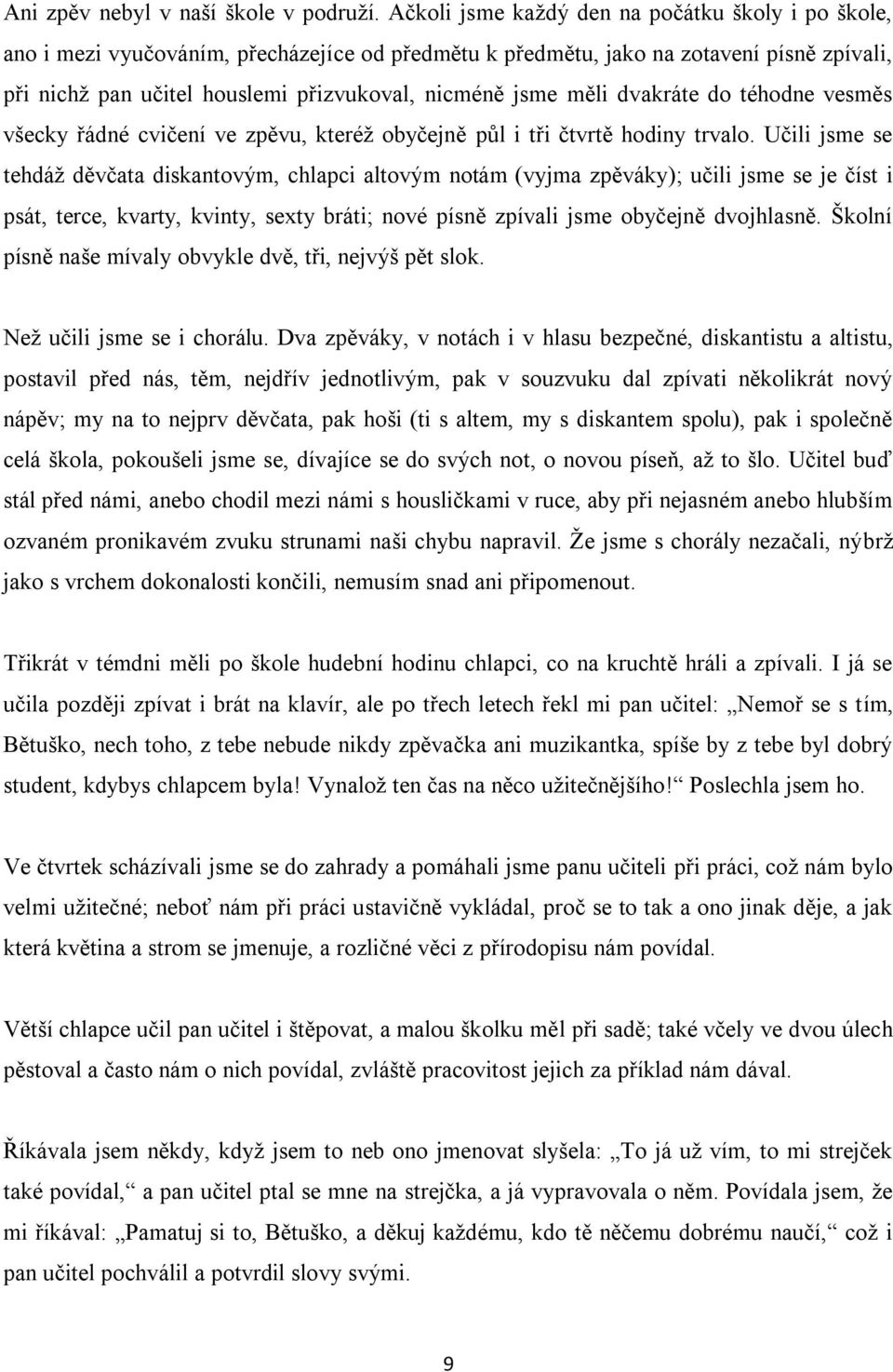 měli dvakráte do téhodne vesměs všecky řádné cvičení ve zpěvu, kteréž obyčejně půl i tři čtvrtě hodiny trvalo.