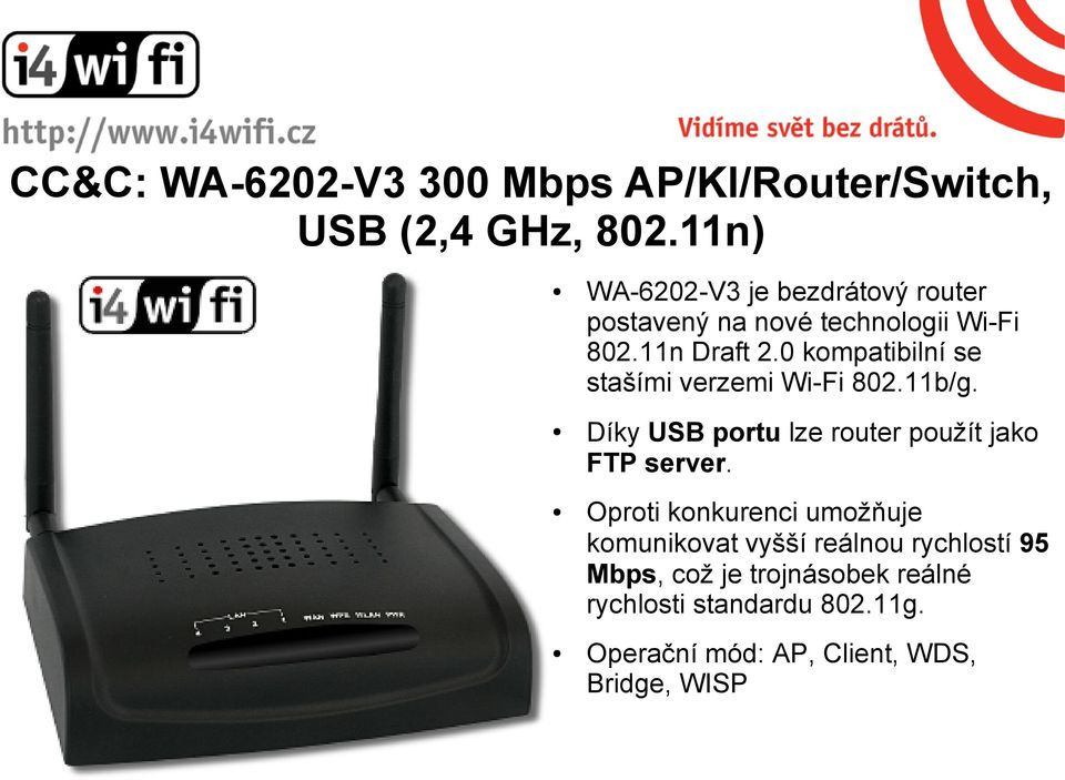 0 kompatibilní se stašími verzemi Wi-Fi 802.11b/g. Díky USB portu lze router použít jako FTP server.