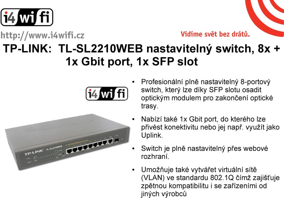 Nabízí také 1x Gbit port, do kterého lze přivést konektivitu nebo jej např. využít jako Uplink.