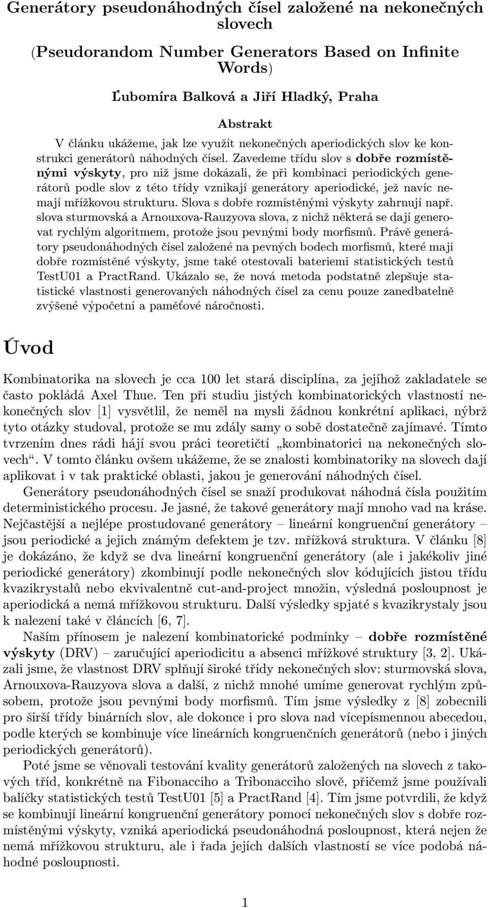 Zavedeme třídu slov s dobře rozmístěnými výskyty, pro niž jsme dokázali, že při kombinaci periodických generátorů podle slov z této třídy vznikají generátory aperiodické, jež navíc nemají mřížkovou