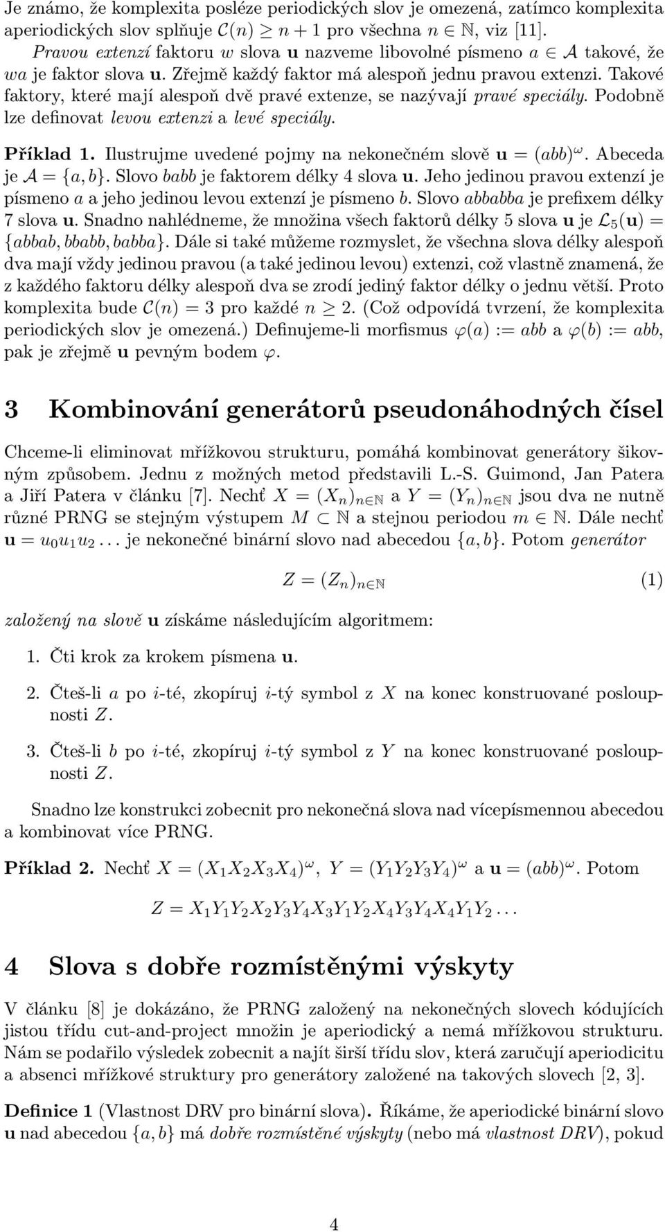 Takové faktory, které mají alespoň dvě pravé extenze, se nazývají pravé speciály. Podobně lze definovat levou extenzi a levé speciály. Příklad 1.