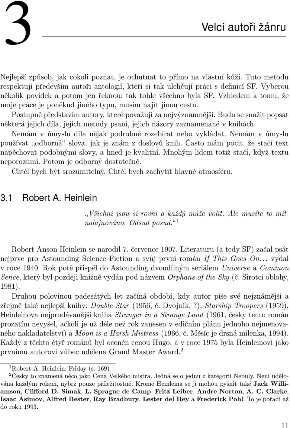 Postupně představím autory, které považuji za nejvýznamnější. Budu se snažit popsat některá jejich díla, jejich metody psaní, jejich názory zaznamenané v knihách.