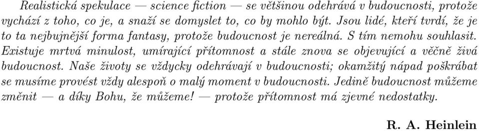 Existuje mrtvá minulost, umírající přítomnost a stále znova se objevující a věčně živá budoucnost.