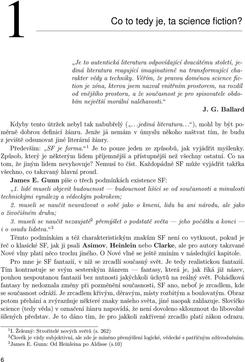 Ballard Kdyby tento útržek nebyl tak nabubřelý (...jediná literatura... ), mohl by být poměrně dobrou definicí žánru.