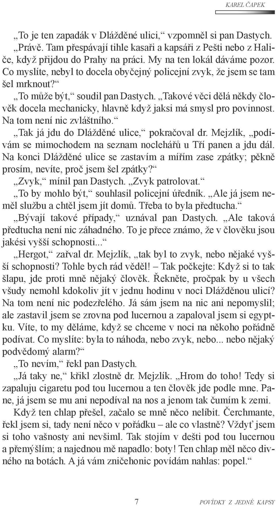 Takové věci dělá někdy člověk docela mechanicky, hlavně když jaksi má smysl pro povinnost. Na tom není nic zvláštního. Tak já jdu do Dlážděné ulice, pokračoval dr.