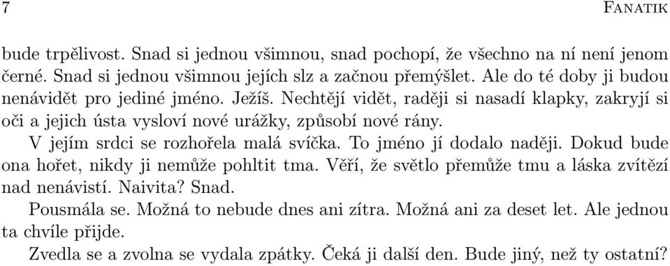 V jejím srdci se rozhořela malá svíčka. To jméno jí dodalo naději. Dokud bude ona hořet, nikdy ji nemůže pohltit tma.