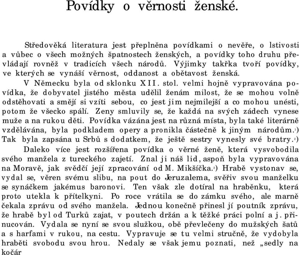 Výjimky takřka tvoří povídky, ve kterých se vynáší věrnost, oddanost a obětavost ženská. V Německu byla od sklonku XII. stol.