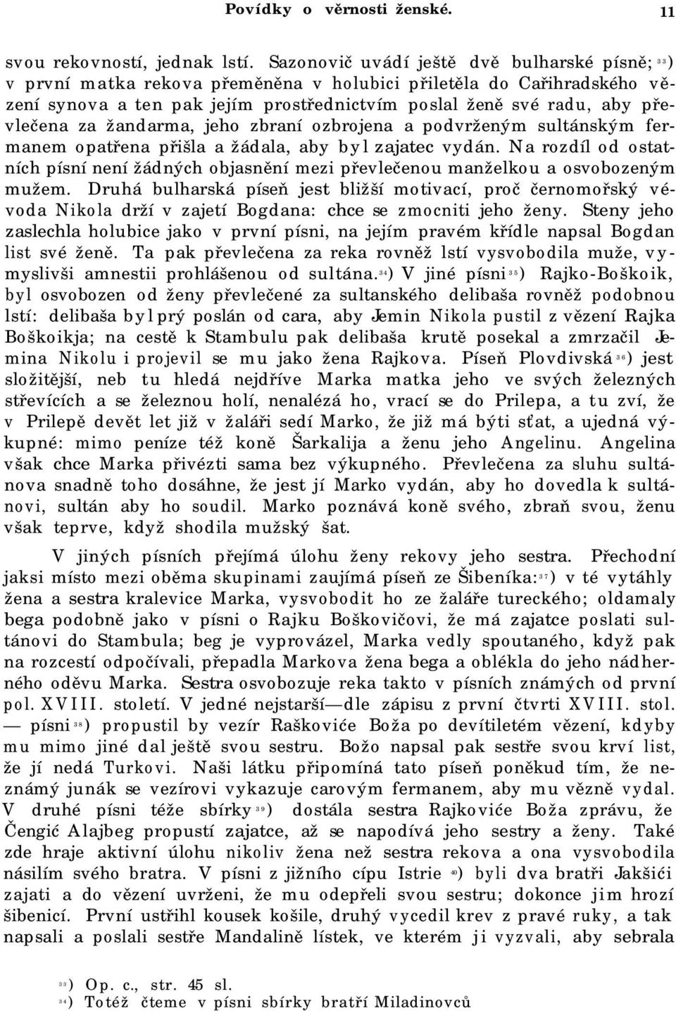 za žandarma, jeho zbraní ozbrojena a podvrženým sultánským fermanem opatřena přišla a žádala, aby byl zajatec vydán.