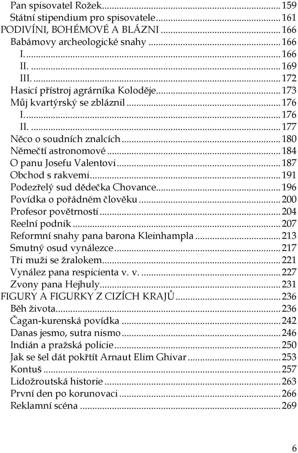 .. 187 Obchod s rakvemi... 191 Podezřelý sud dědečka Chovance... 196 Povídka o pořádném člověku... 200 Profesor povětrnosti... 204 Reelní podnik... 207 Reformní snahy pana barona Kleinhampla.