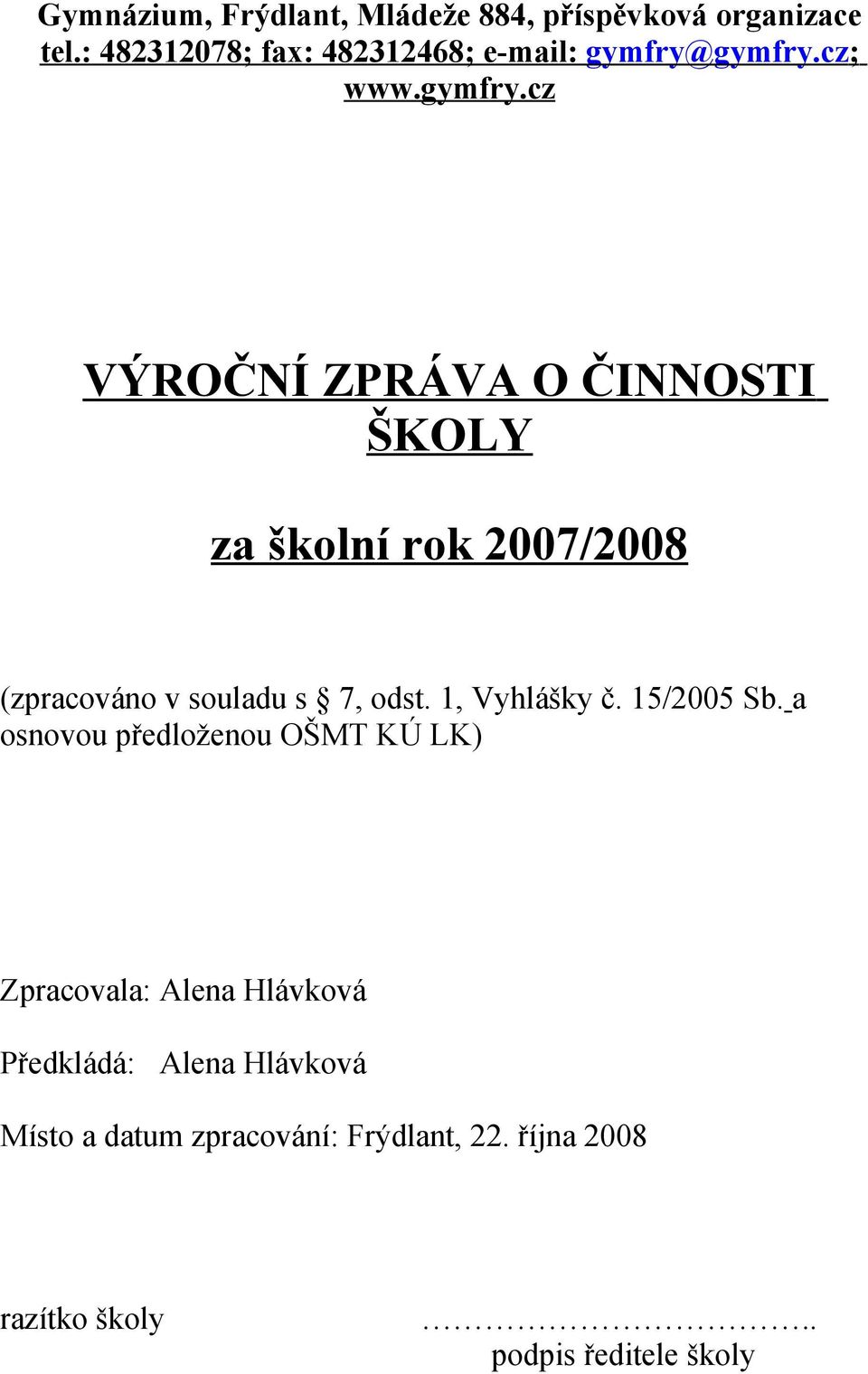 gymfry.cz; www.gymfry.cz VÝROČNÍ ZPRÁVA O ČINNOSTI ŠKOLY za školní rok 2007/2008 (zpracováno v souladu s 7, odst.