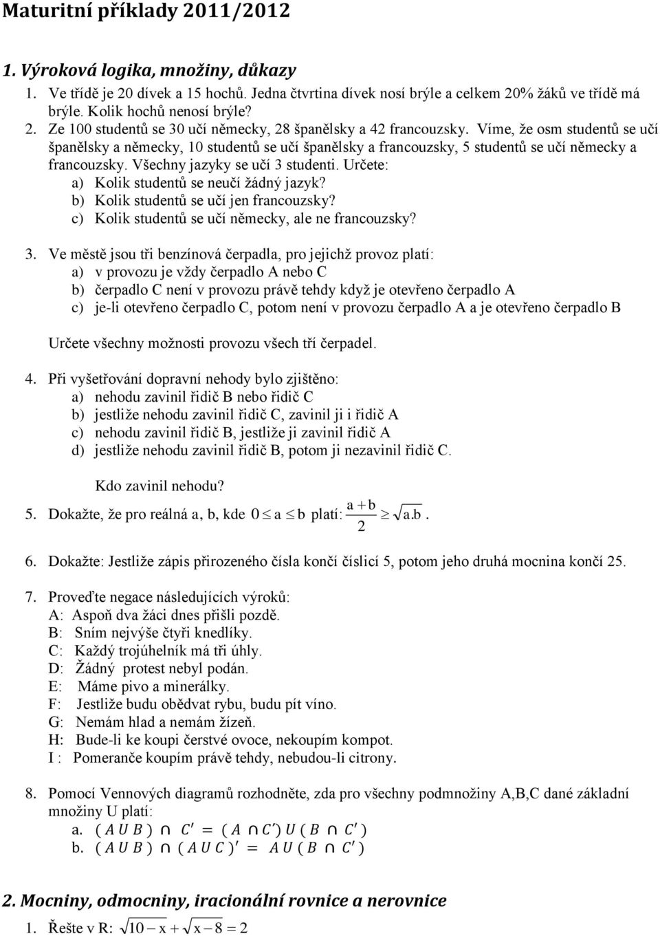 studenti Určete: ) Kolik studentů se neučí žádný jzyk? ) Kolik studentů se učí jen frnouzsky? ) Kolik studentů se učí němeky, le ne frnouzsky?