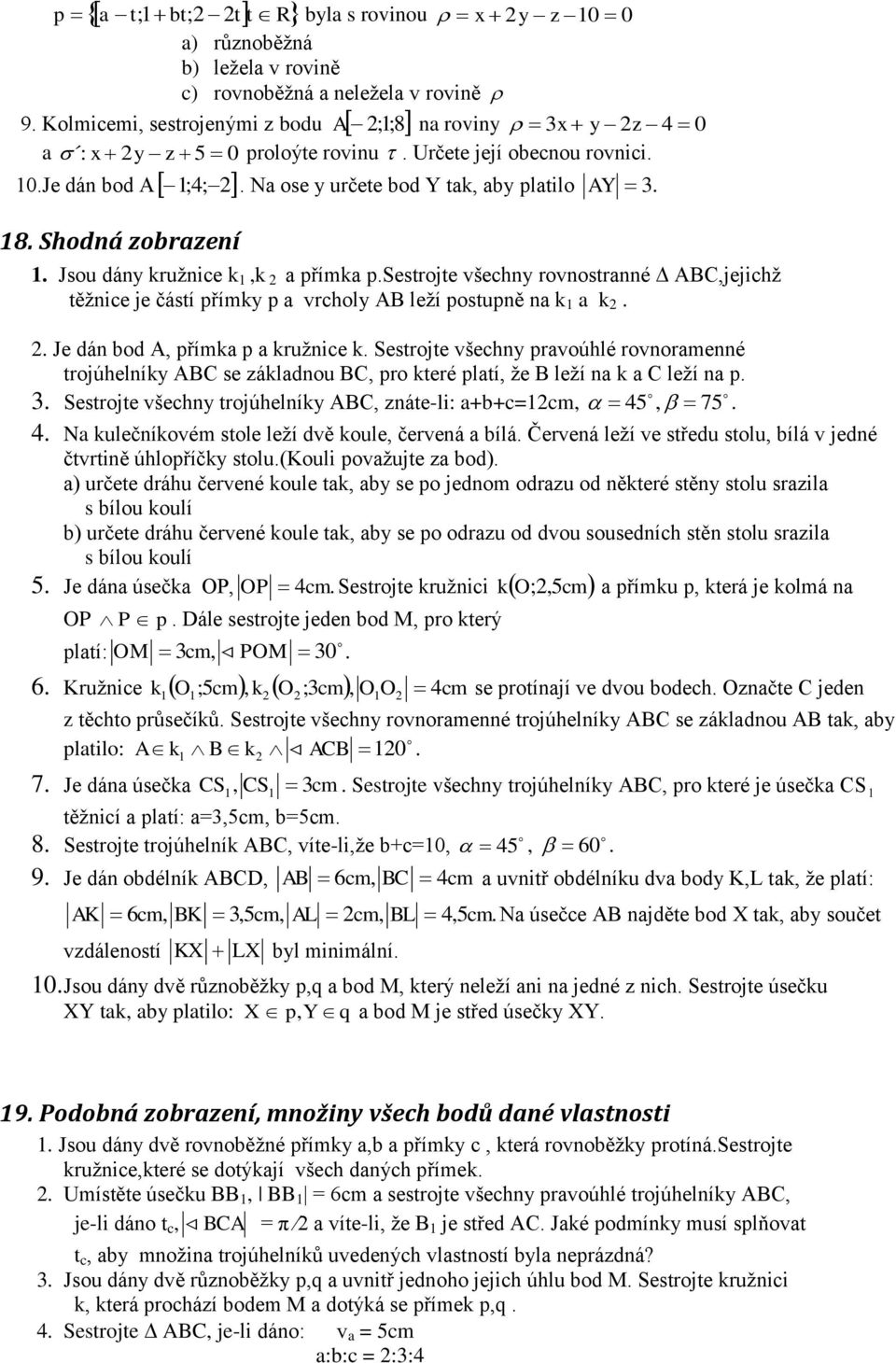 A, přímk p kružnie k Sestrojte všehny prvoúhlé rovnormenné trojúhelníky ABC se zákldnou BC, pro které pltí, že B leží n k C leží n p Sestrojte všehny trojúhelníky ABC, znáte-li: ++=m, 5, 75 N