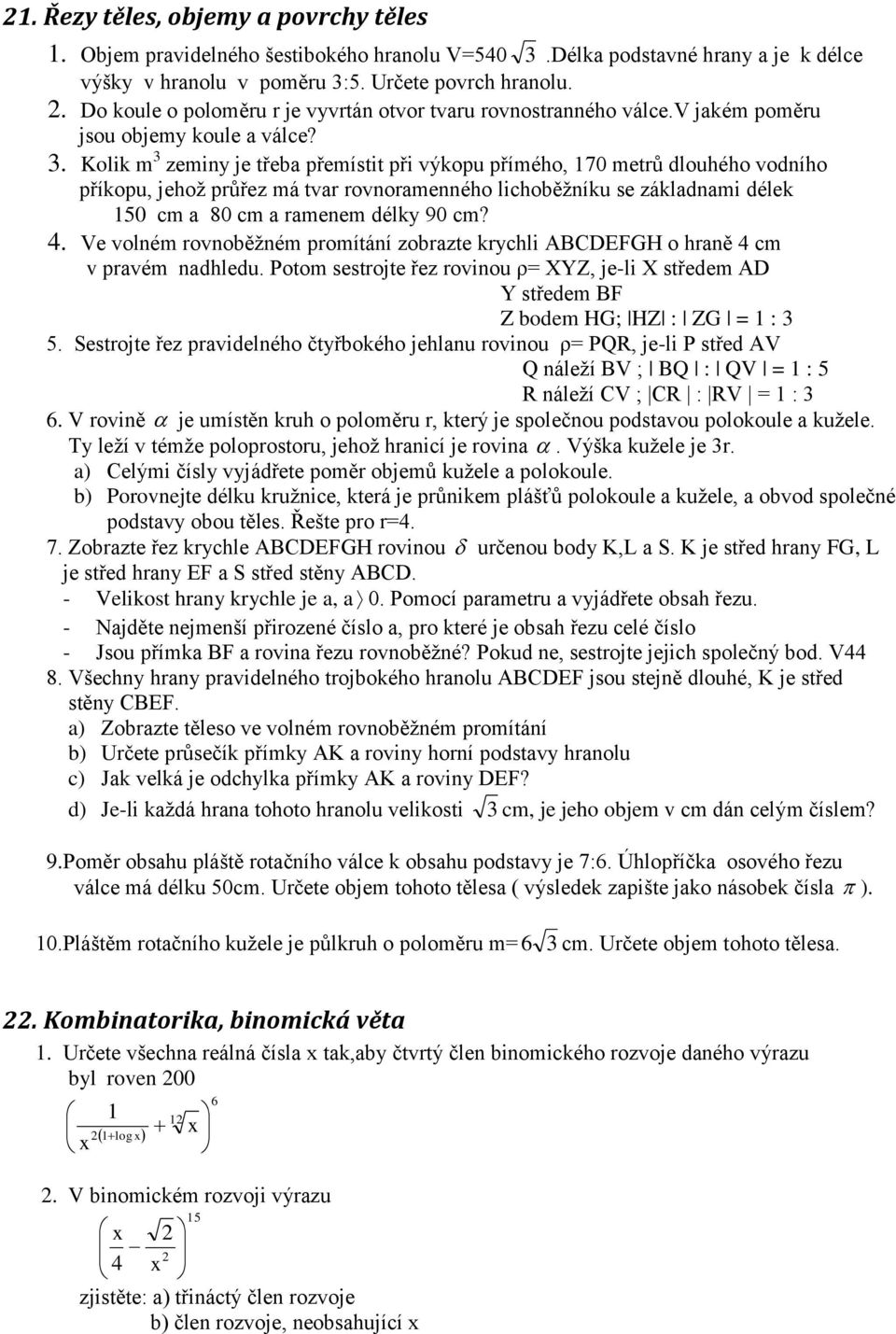 Kolik m zeminy je tře přemístit při výkopu přímého, 70 metrů dlouhého vodního příkopu, jehož průřez má tvr rovnormenného lihoěžníku se zákldnmi délek 50 m 80 m rmenem délky 90 m?