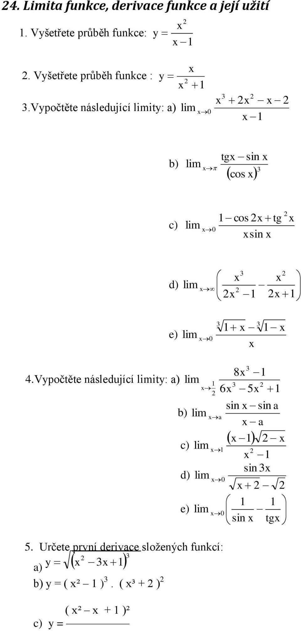 lim 0 Vypočtěte následujíí limity: ) 5 Určete první derive složenýh funkí: y ) ) y =