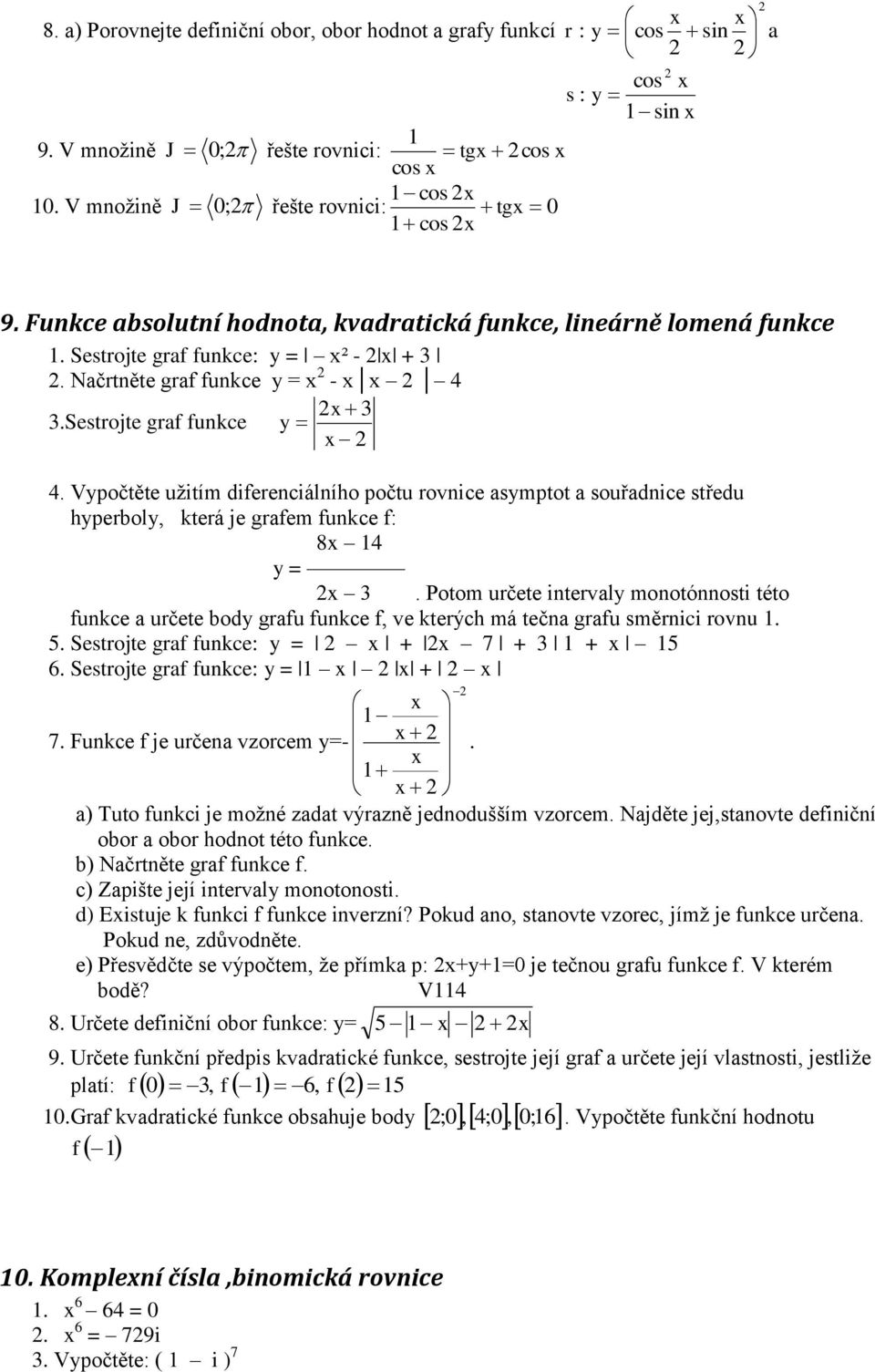 f: 8 y = Potom určete intervly monotónnosti této funke určete ody grfu funke f, ve kterýh má tečn grfu směrnii rovnu 5 Sestrojte grf funke: y = + 7 + + 5 6 Sestrojte grf funke: y = + 7 Funke f je