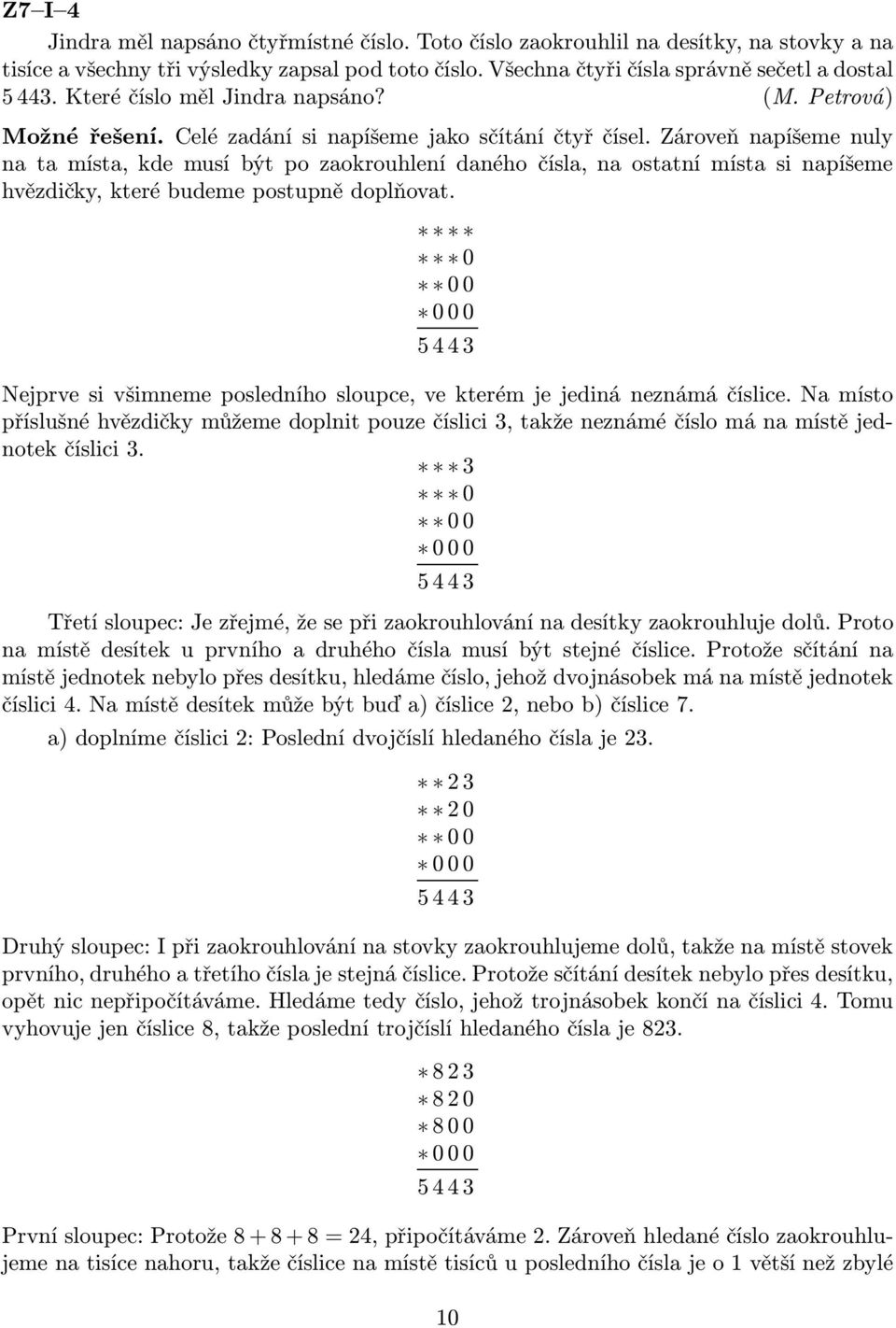 Zároveň napíšeme nuly natamísta,kdemusíbýtpozaokrouhlenídanéhočísla,naostatnímístasinapíšeme hvězdičky, které budeme postupně doplňovat.