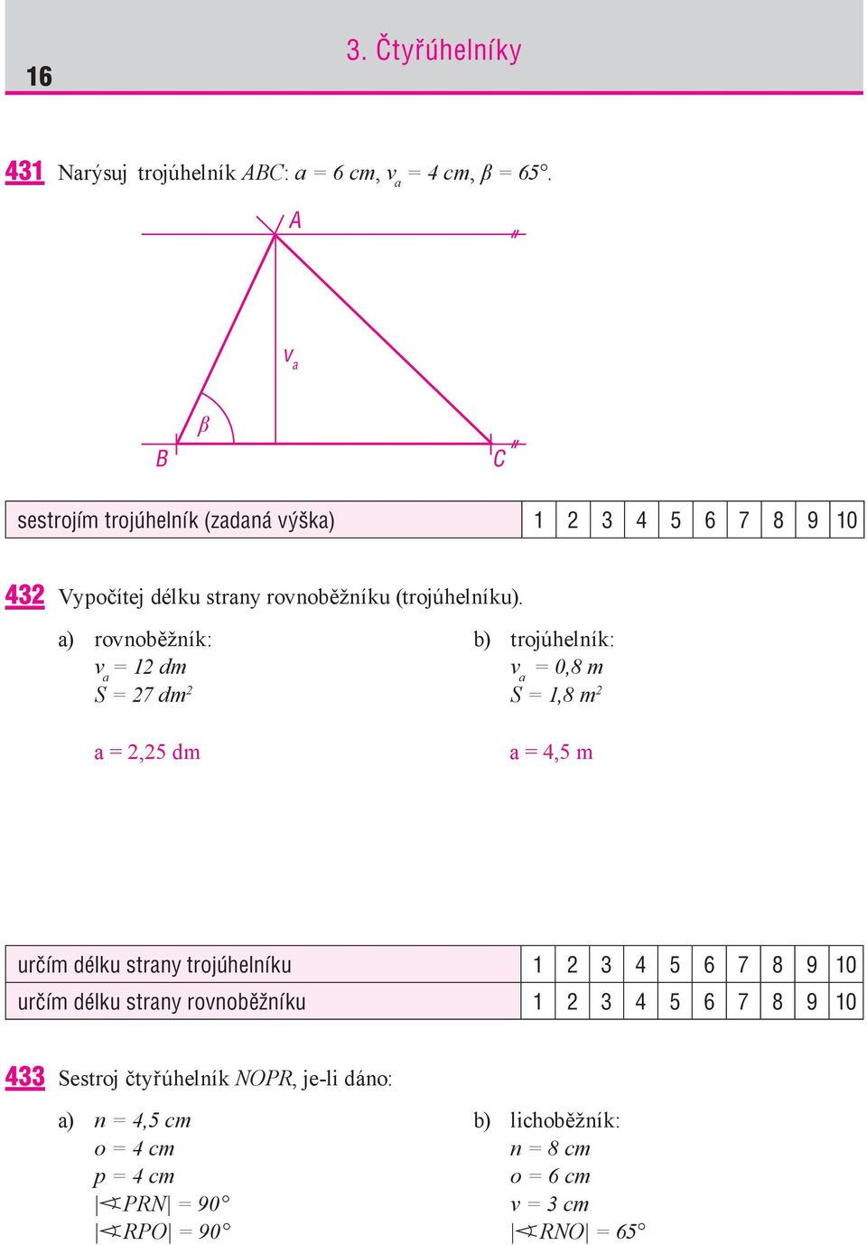 a) rovnoběžník: v a = dm S = dm a =, dm b) trojúhelník: v a = 0, m S =, m a =, m určím délku strany