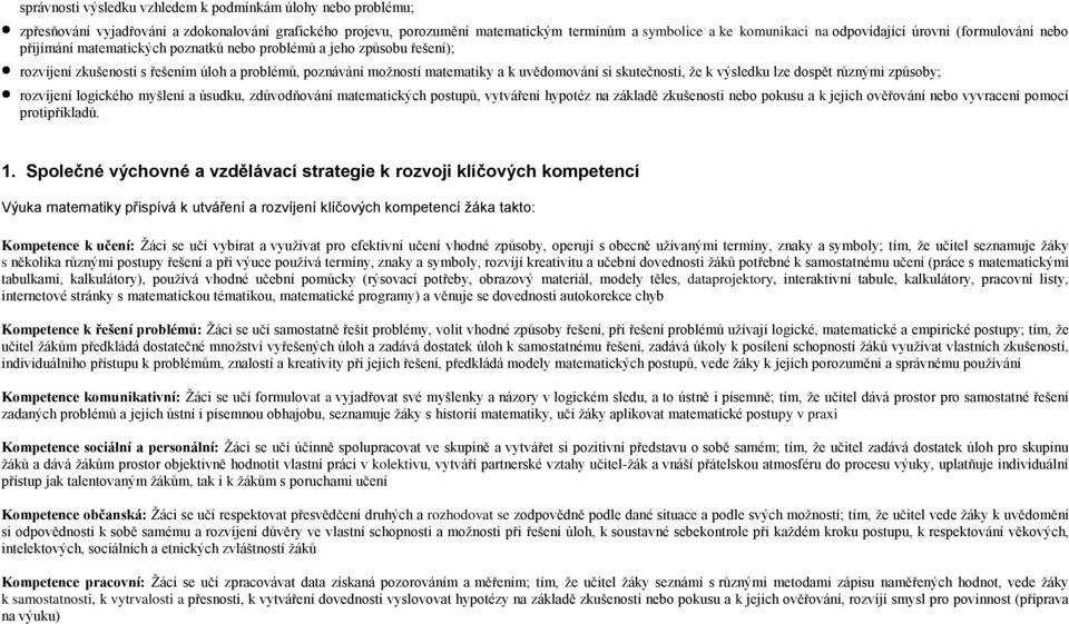 skutečnosti, že k výsledku lze dospět různými způsoby; rozvíjení logického myšlení a úsudku, zdůvodňování matematických postupů, vytváření hypotéz na základě zkušenosti nebo pokusu a k jejich