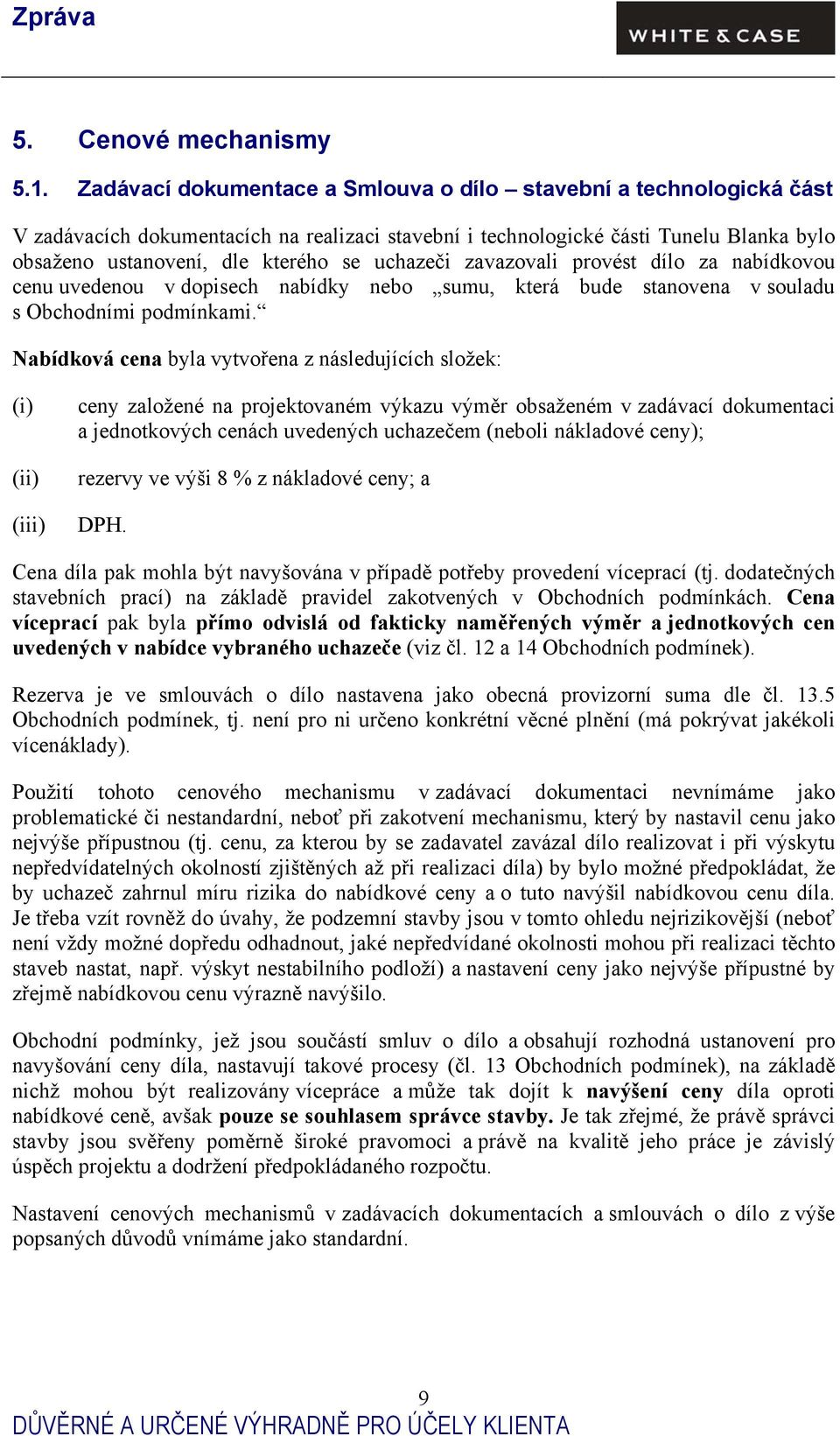 uchazeči zavazovali provést dílo za nabídkovou cenu uvedenou v dopisech nabídky nebo sumu, která bude stanovena v souladu s Obchodními podmínkami.