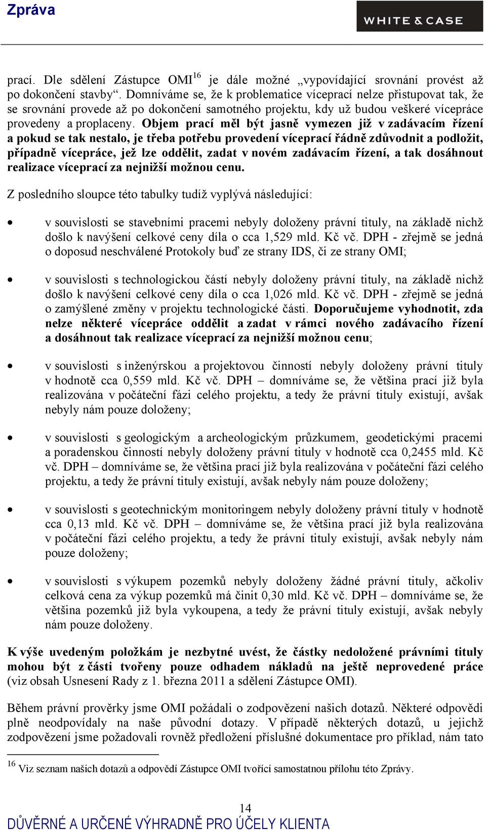 Objem prací měl být jasně vymezen již v zadávacím řízení a pokud se tak nestalo, je třeba potřebu provedení víceprací řádně zdůvodnit a podložit, případně vícepráce, jež lze oddělit, zadat v novém