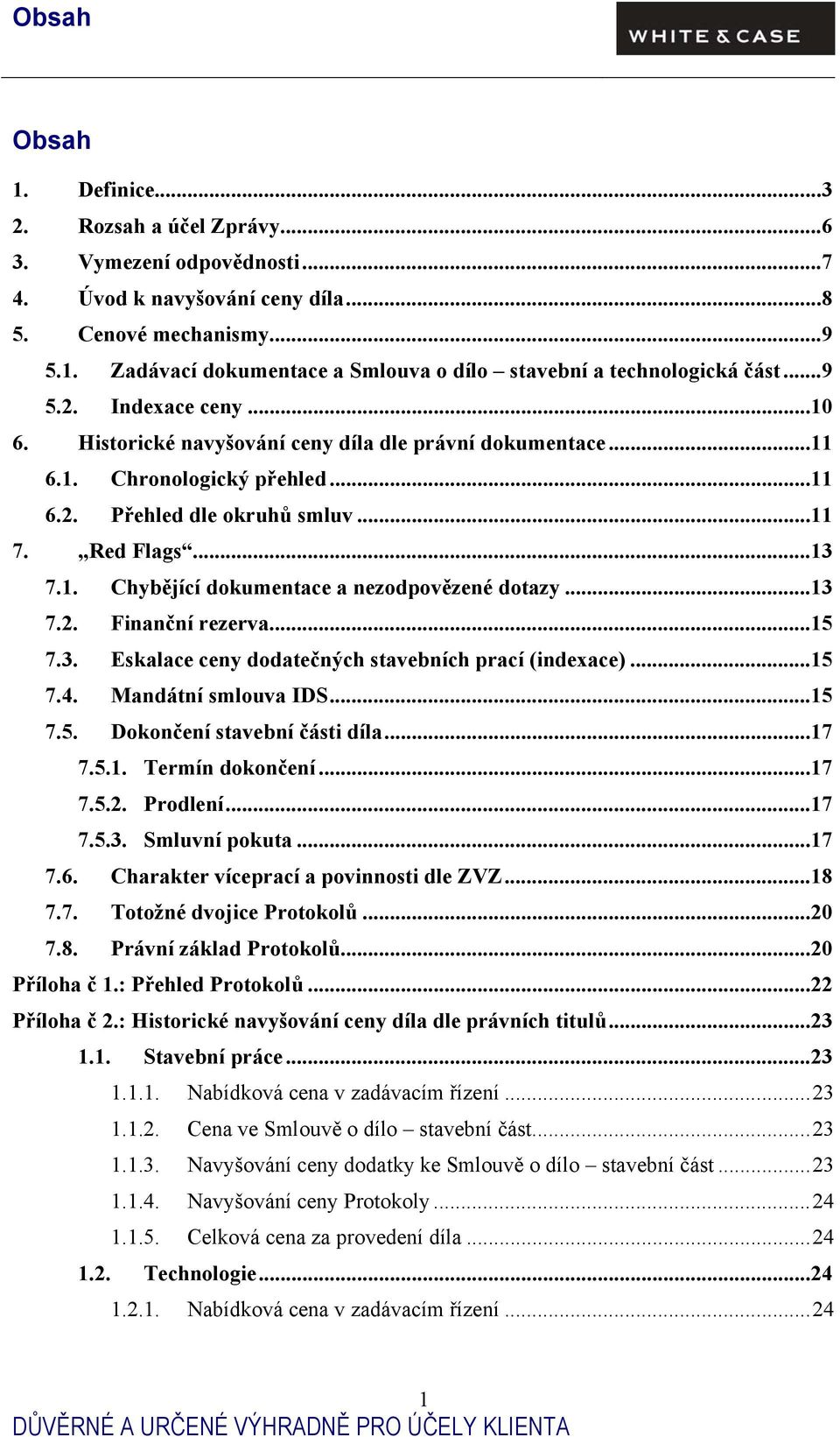 ..13 7.2. Finanční rezerva...15 7.3. Eskalace ceny dodatečných stavebních prací (indexace)...15 7.4. Mandátní smlouva IDS...15 7.5. Dokončení stavební části díla...17 7.5.1. Termín dokončení...17 7.5.2. Prodlení.