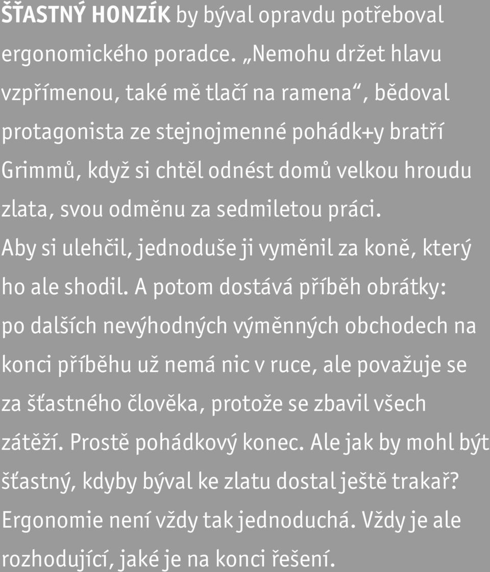 odměnu za sedmiletou práci. Aby si ulehčil, jednoduše ji vyměnil za koně, který ho ale shodil.