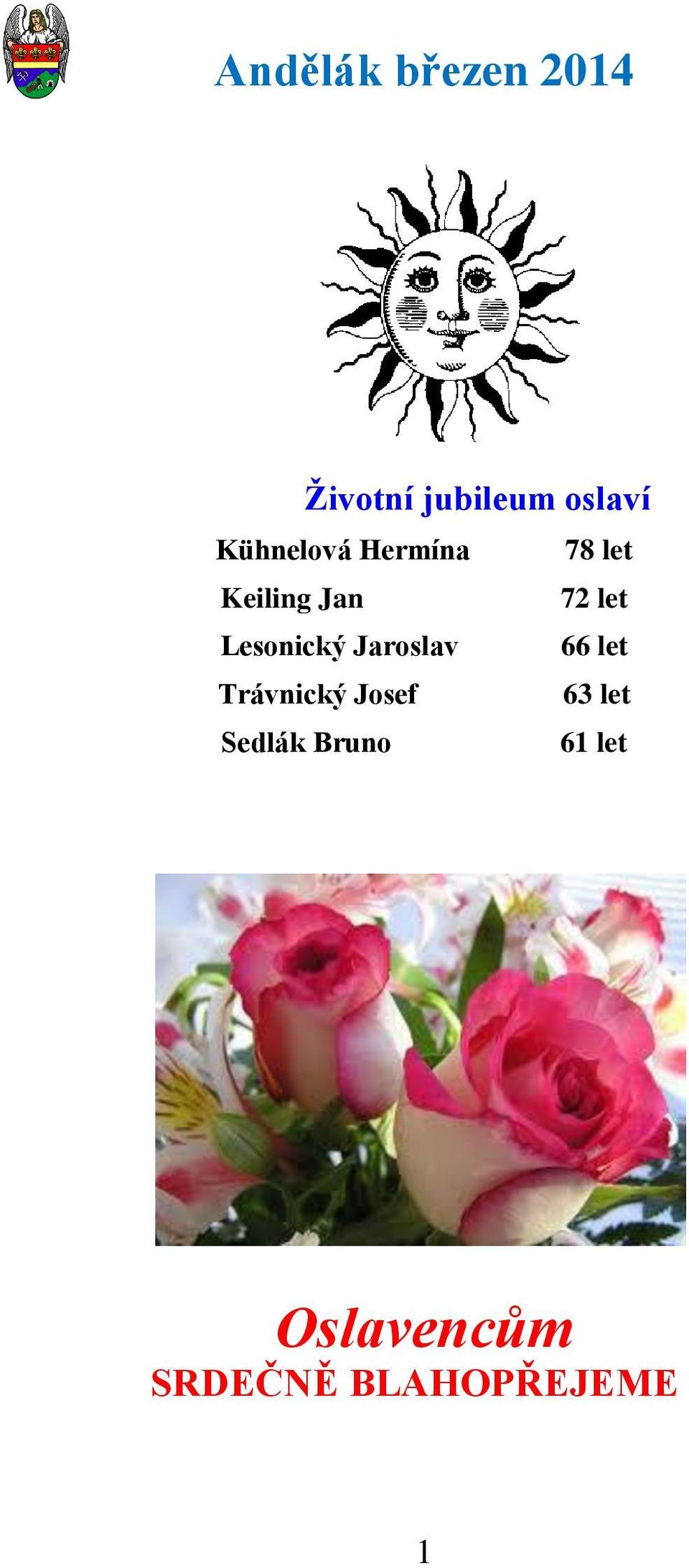 Jaroslav 66 let Trávnický Josef 63 let