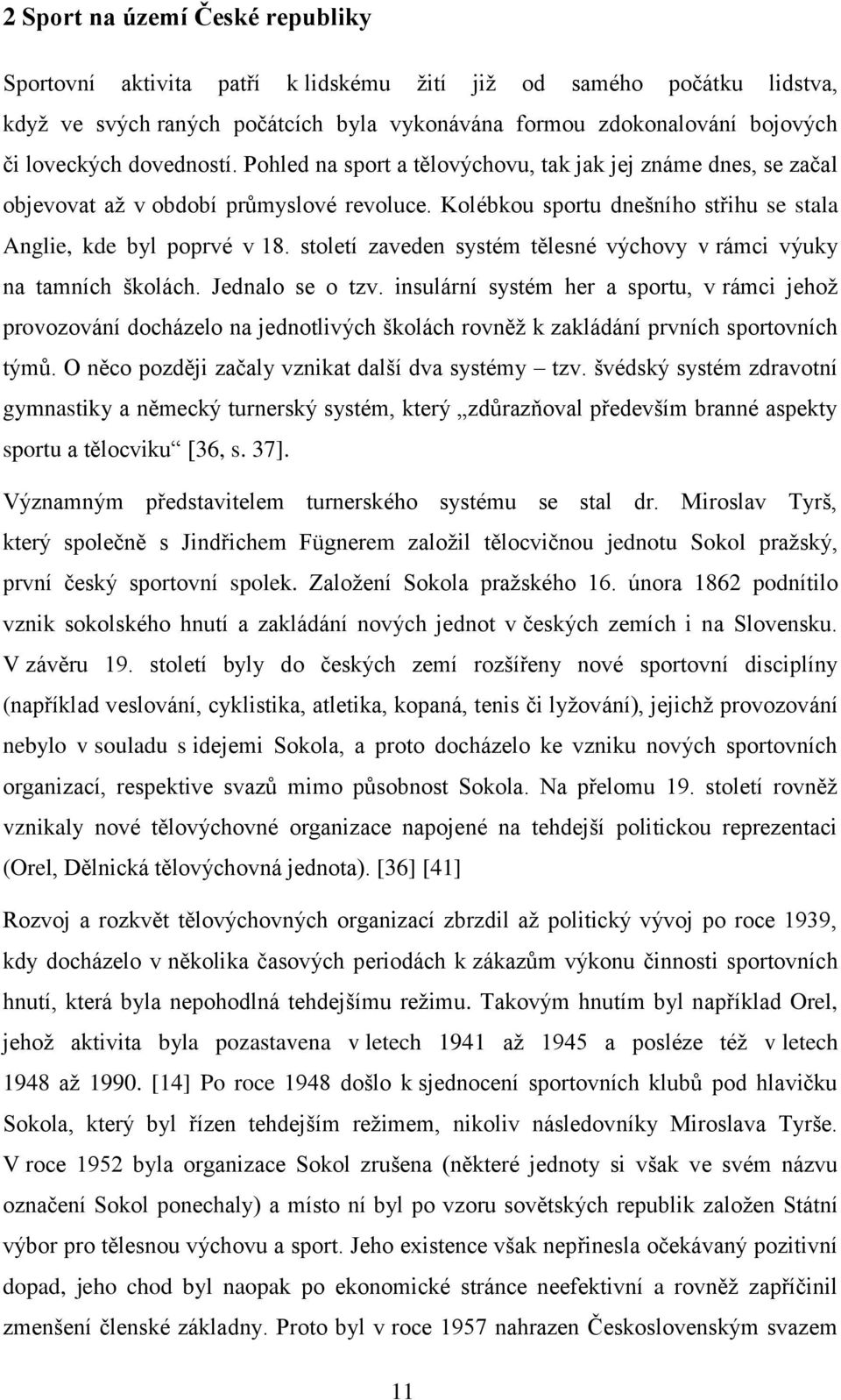 století zaveden systém tělesné výchovy v rámci výuky na tamních školách. Jednalo se o tzv.