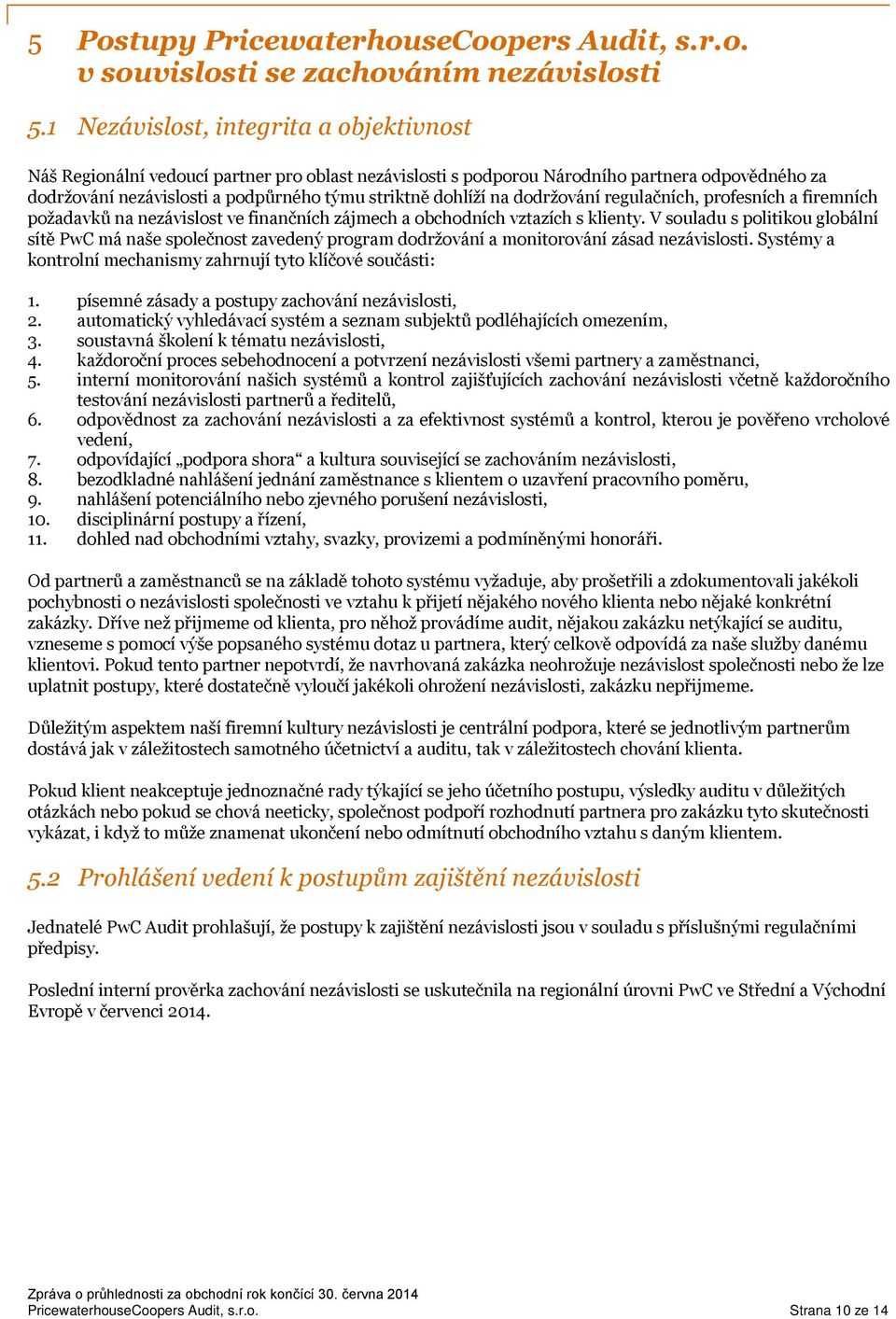 na dodržování regulačních, profesních a firemních požadavků na nezávislost ve finančních zájmech a obchodních vztazích s klienty.